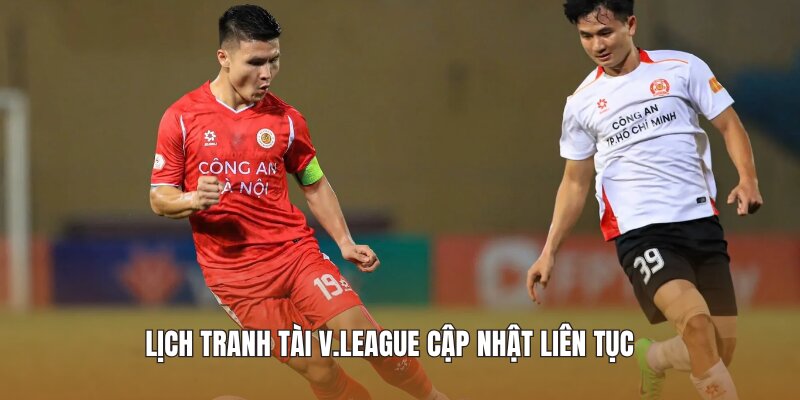Lịch tranh tài V.League Cập nhật liên tục 