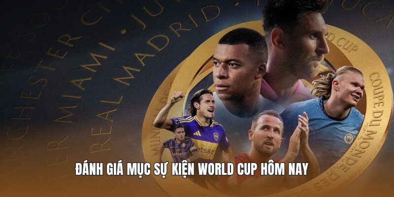 Đánh giá mục sự kiện world cup hôm nay